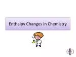 Understanding Enthalpy Changes in Chemistry - slide 1