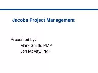 Presented by: 	Mark Smith, PMP 	Jon McVay, PMP