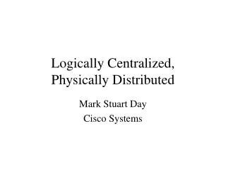 Logically Centralized, Physically Distributed
