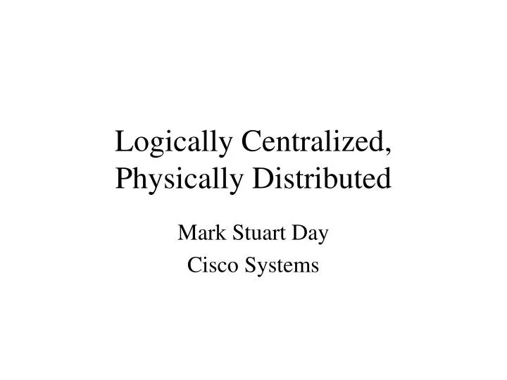 logically centralized physically distributed