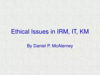 Ethical Issues in IRM, IT, KM