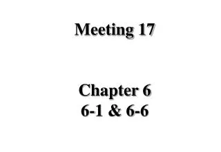 Meeting 17 Chapter 6 6-1 &amp; 6-6