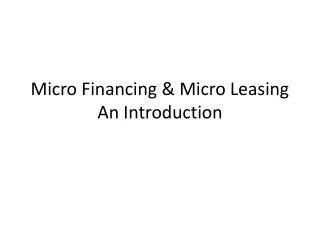Micro Financing &amp; Micro Leasing An Introduction
