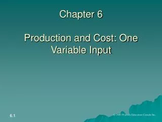 Chapter 6 Production and Cost: One Variable Input