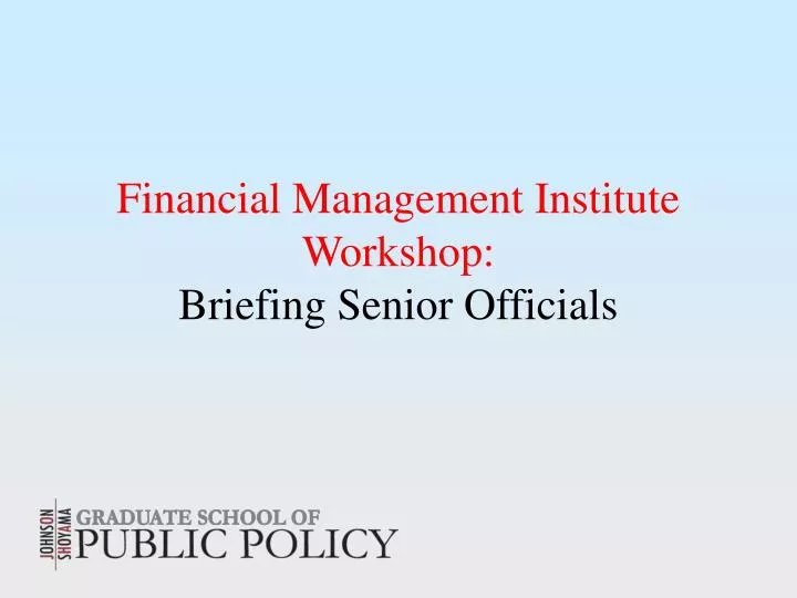financial management institute workshop briefing senior officials