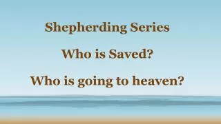 Shepherding Series Who is Saved? Who is going to heaven?