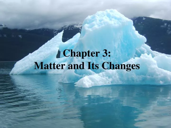 chapter 3 matter and its changes