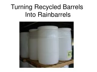 Turning Recycled Barrels Into Rainbarrels