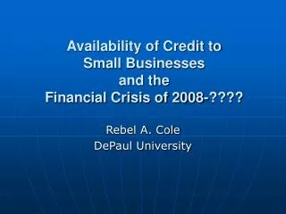 Availability of Credit to Small Businesses and the Financial Crisis of 2008-????