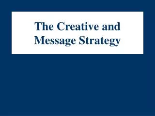 The Creative and Message Strategy
