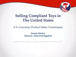 Selling Compliant Toys in T he United States U.S. Consumer Product Safety Commission