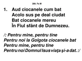 1 aud ciocanele cum bat acolo sus pe deal ciudat bat ciocanele mereu n fiul sf nt de dumnezeu