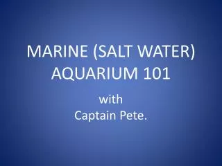 MARINE (SALT WATER) AQUARIUM 101 w ith Captain Pete.