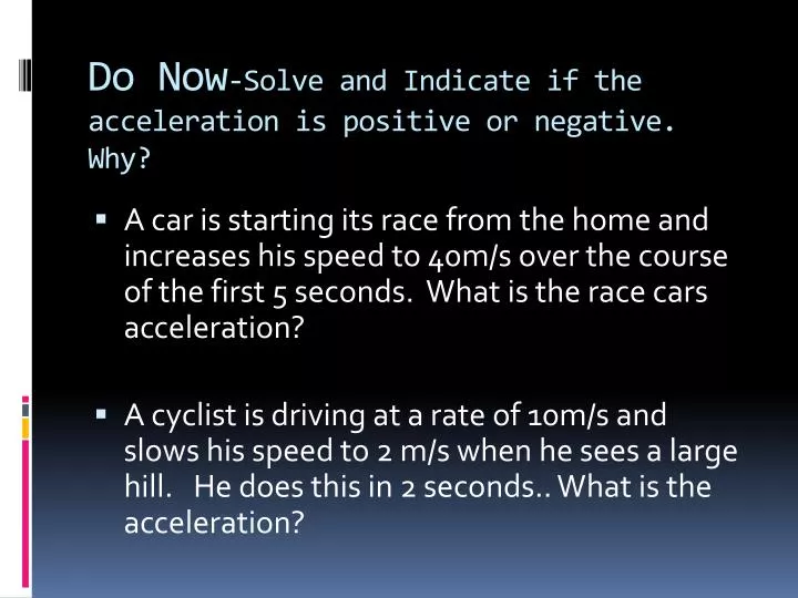 do now solve and indicate if the acceleration is positive or negative why