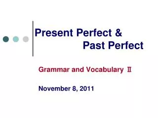 Present Perfect &amp; Past Perfect