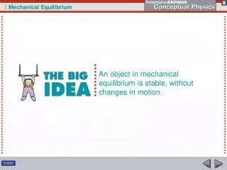 An object in mechanical equilibrium is stable, without changes in motion.