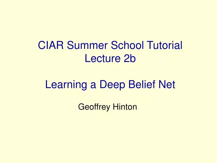 ciar summer school tutorial lecture 2b learning a deep belief net