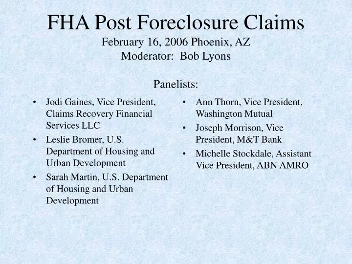 fha post foreclosure claims february 16 2006 phoenix az moderator bob lyons panelists