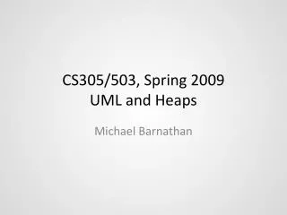 CS305/503, Spring 2009 UML and Heaps