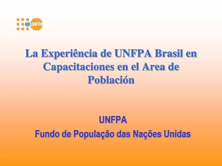 la experi ncia de unfpa brasil en capacitaciones en el area de poblaci n