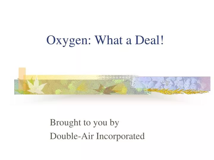 oxygen what a deal
