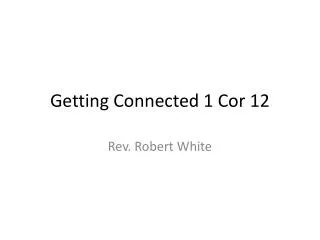 Getting Connected 1 Cor 12