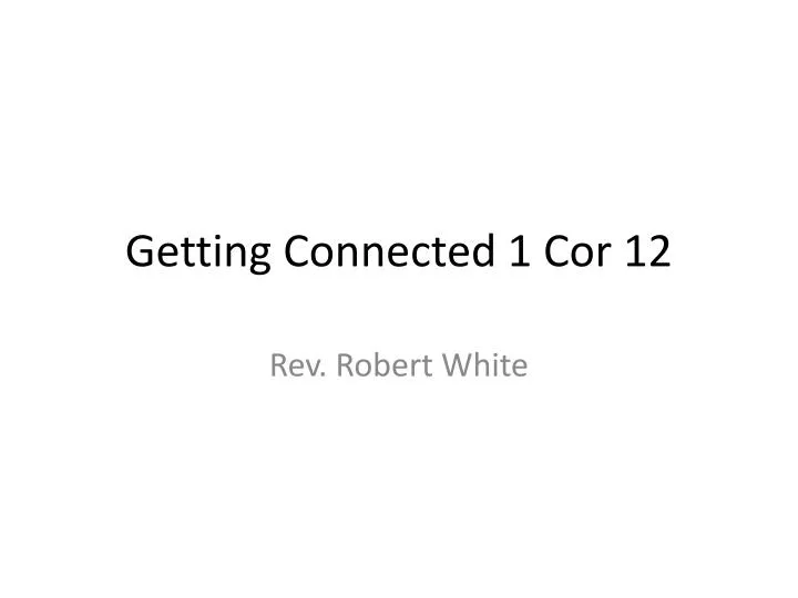 getting connected 1 cor 12