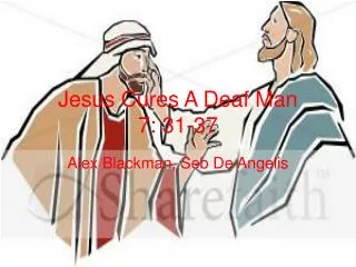 Jesus Cures A Deaf Man 7: 31-37