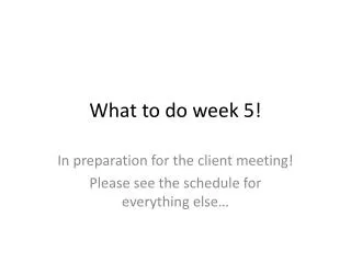 What to do week 5!