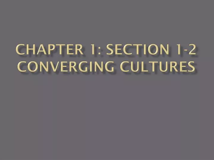 chapter 1 section 1 2 converging cultures