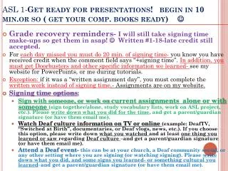 ASL 1- Get ready for presentations! begin in 10 min.or so ( get your comp. books ready) ?