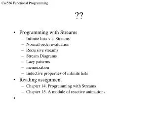 Programming with Streams Infinite lists v.s. Streams Normal order evaluation Recursive streams