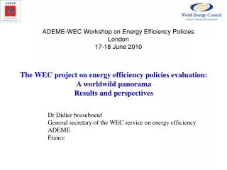 Dr Didier bosseboeuf General secretary of the WEC service on energy efficiency ADEME France