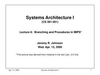 Systems Architecture I (CS 281-001) Lecture 6: Branching and Procedures in MIPS*