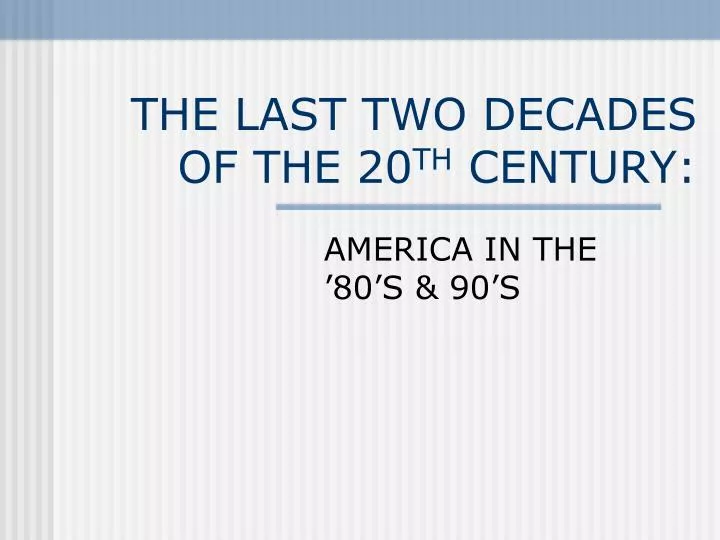 the last two decades of the 20 th century