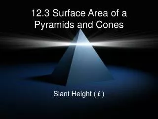 12.3 Surface Area of a Pyramids and Cones