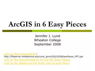 ArcGIS in 6 Easy Pieces