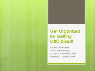 Get Organized by Getting ORCIDized !