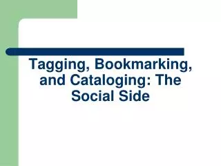 Tagging, Bookmarking, and Cataloging: The Social Side