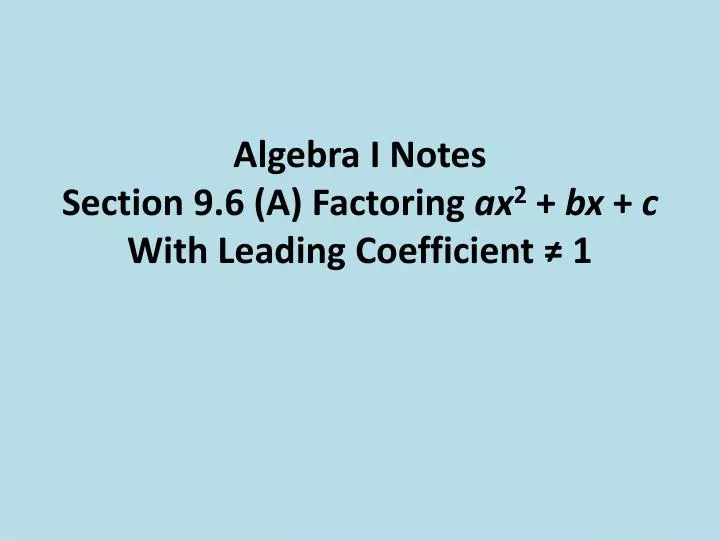algebra i notes section 9 6 a factoring ax 2 bx c with leading coefficient 1