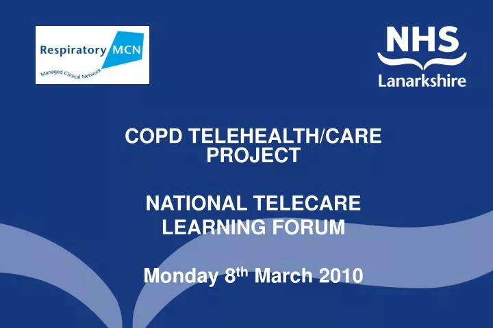 copd telehealth care project national telecare learning forum monday 8 th march 2010