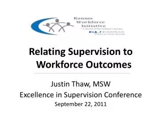 Kansas Relating Supervision to Workforce Outcomes Justin Thaw, MSW
