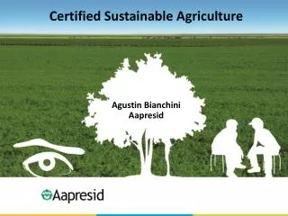 Certified Sustainable Agriculture Agustin Bianchini Aapresid