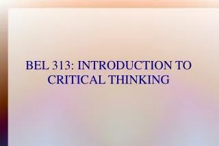 BEL 313: INTRODUCTION TO CRITICAL THINKING