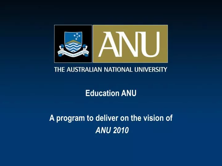 education anu a program to deliver on the vision of anu 2010