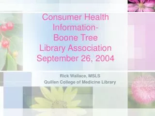 Consumer Health Information- Boone Tree Library Association September 26, 2004