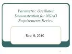 Parametric Oscillator Demonstration for NGAO Requirements Review - slide 1