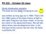 PH 332 – October 0 2 class Some introductory remarks: The book we are using not going to use - slide 1