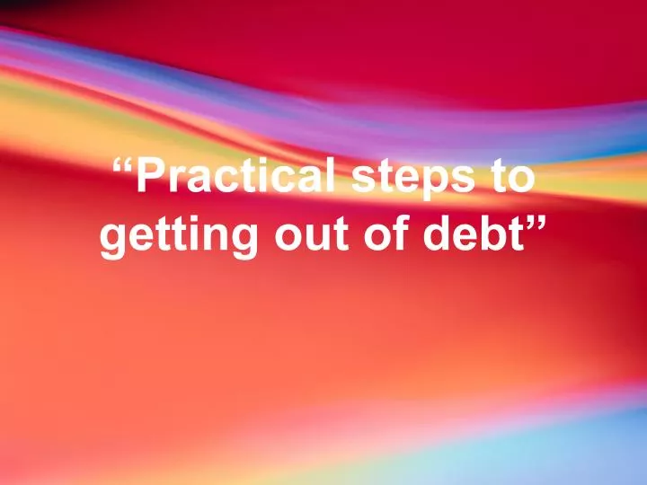 practical steps to getting out of debt