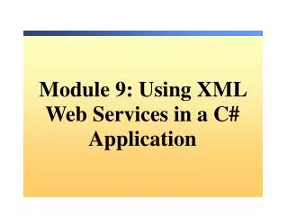 Module 9: Using XML Web Services in a C# Application